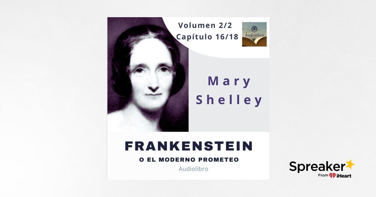 Frankenstein de Mary Shelley Volumen II capítulo 16 18