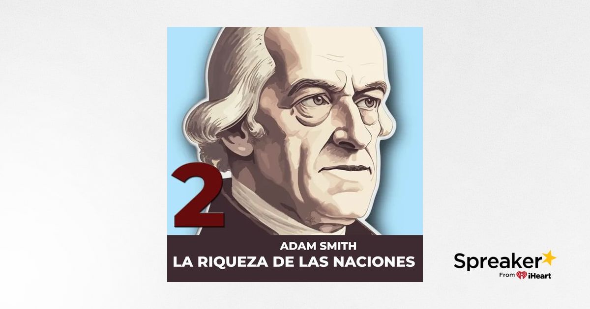 PARTE 2 La Riqueza De Las Naciones ADAM SMITH