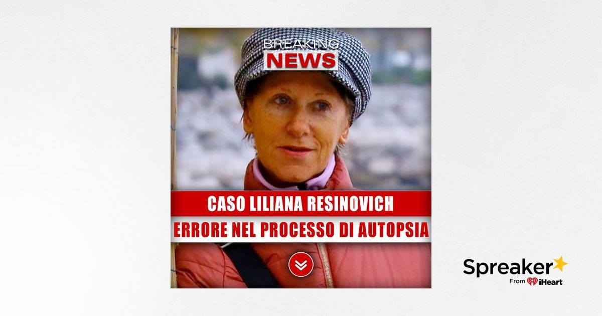 Caso Liliana Resinovich Errore Nel Processo Di Autopsia