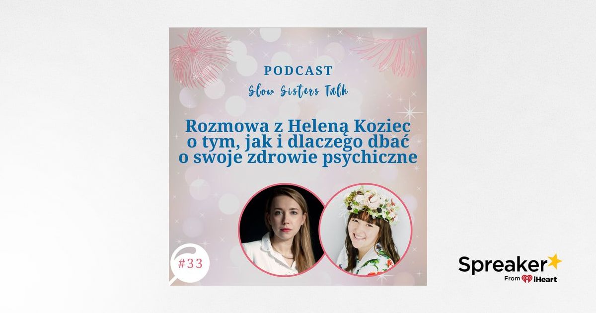 33 Rozmowa z Heleną Koziec o tym jak i dlaczego dbać o swoje zdrowie