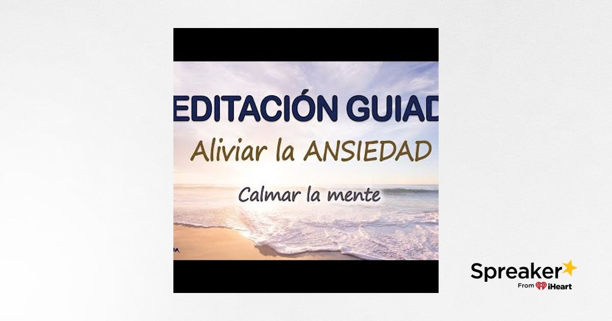 Meditaci N Guiada Para Aliviar La Ansiedad Calmar La Mente Y Eliminar