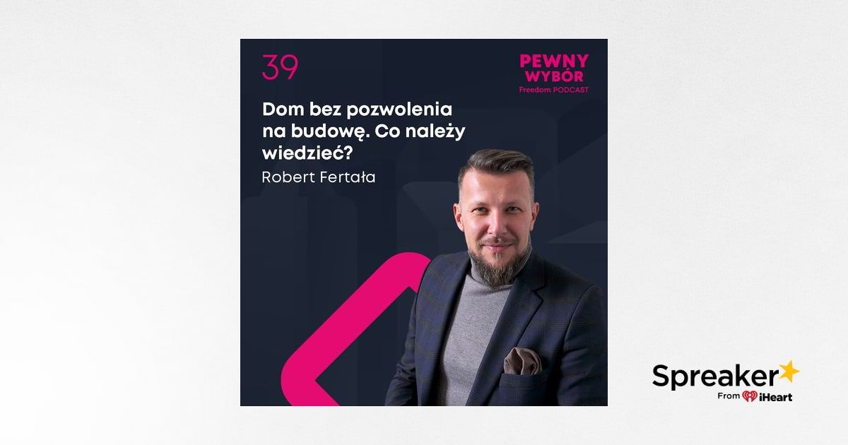 Pewny wybór 39 Dom bez pozwolenia na budowę Co należy wiedzieć