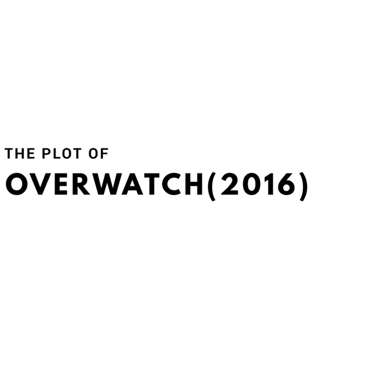 The Plot of Overwatch(2016)
