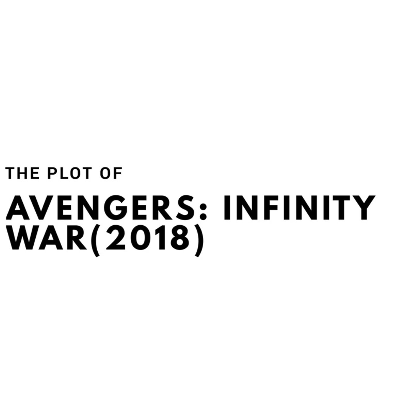The Plot of Avengers: Infinity War(2018)
