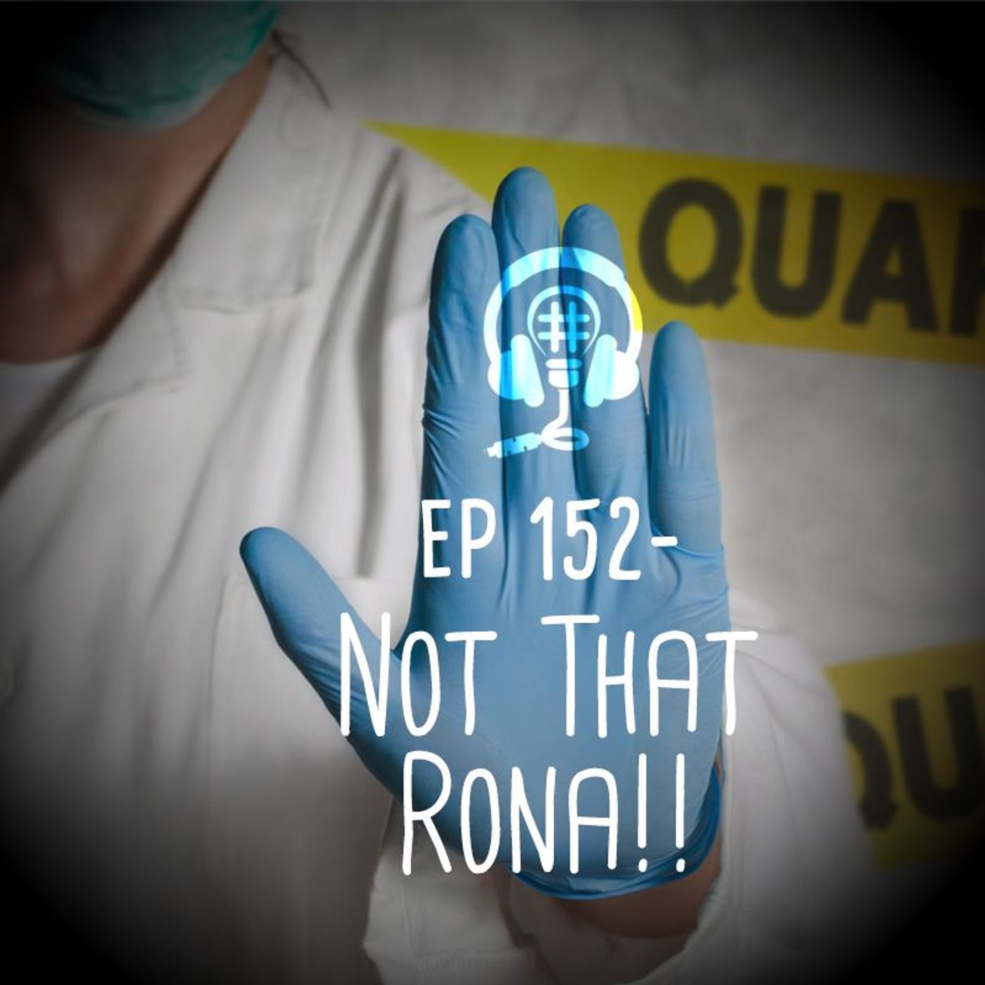 EP 152 - Not That Rona!!