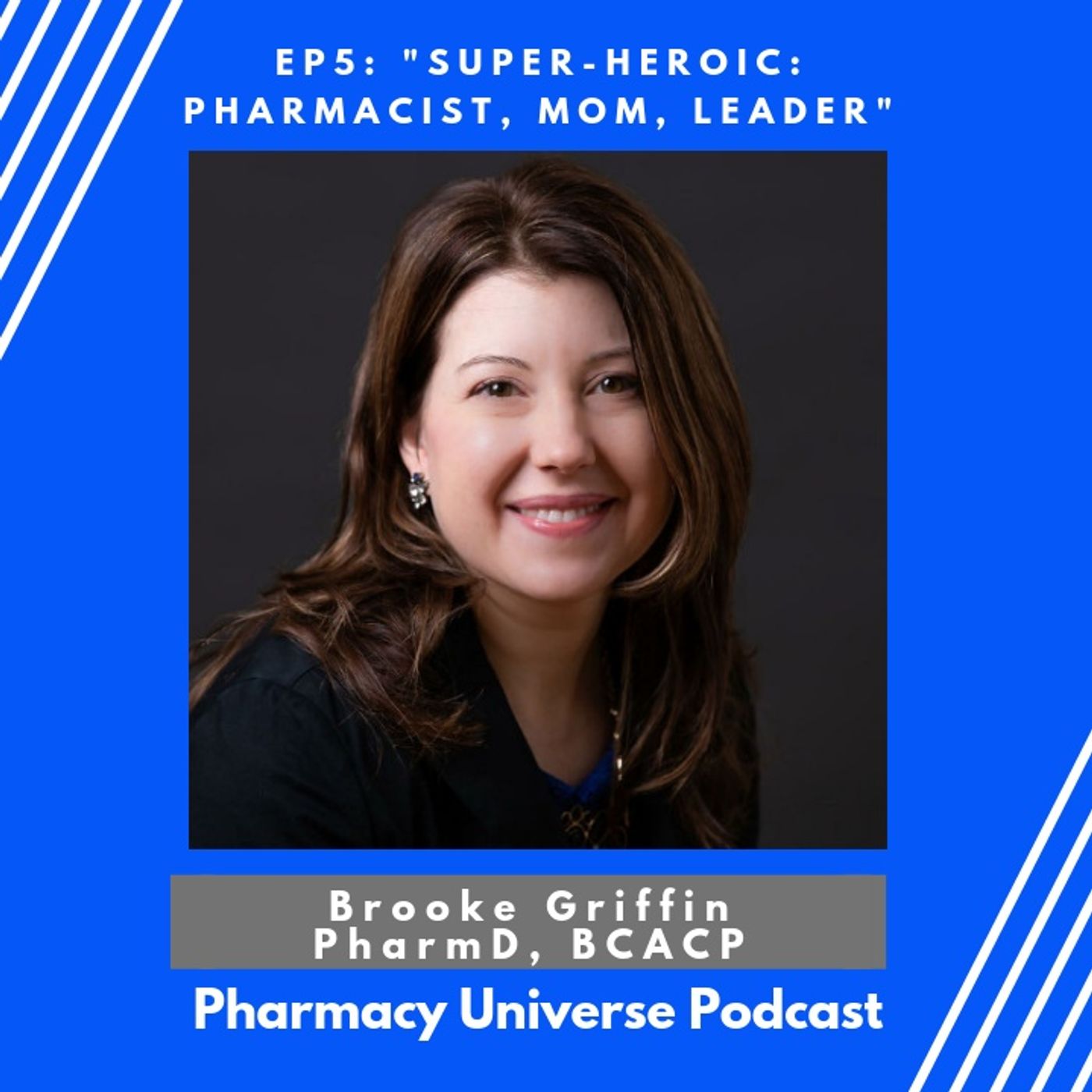 Episode 5-Super-heroic: Pharmacist, Mom, Leader (Dr. Brooke Griffin)