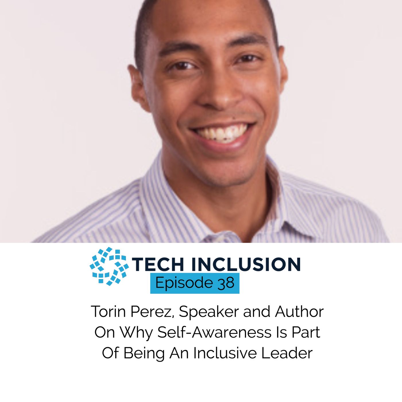 38: Torin Perez, Speaker and Author On Why Self-Awareness Is Part Of Being An Inclusive Leader
