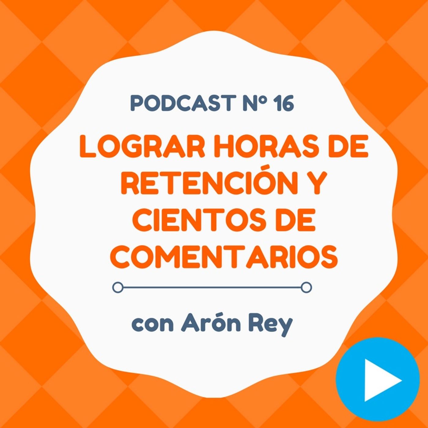 Cómo lograr horas de retención y cientos de comentarios, con Arón Rey - #16 CW Podcast