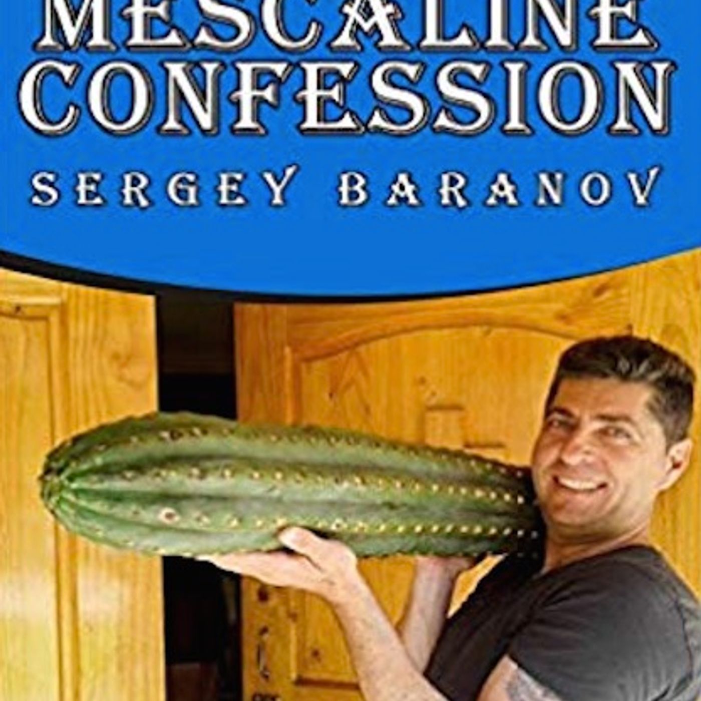 GVP #133 - Sergey Baranov - Mescaline and Other Entheogens