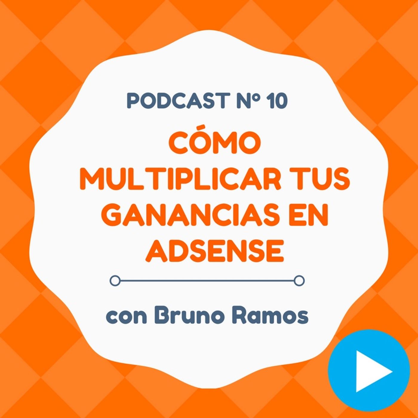 Cómo multiplicar tus ganancias con AdSense, con Bruno Ramos - #10 CW Podcast