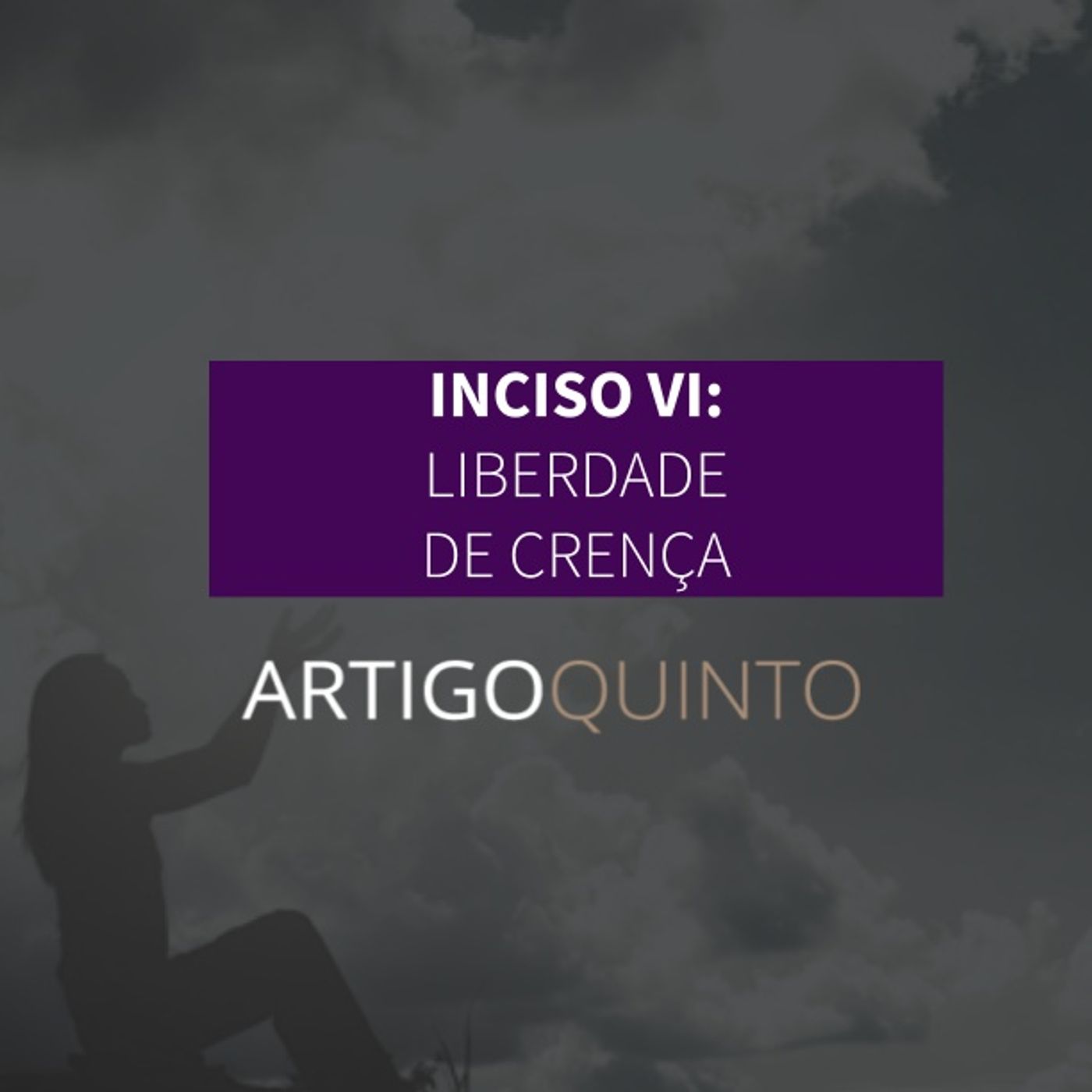 Inciso VI: Liberdade de Consciência e Crença - Artigo 5º