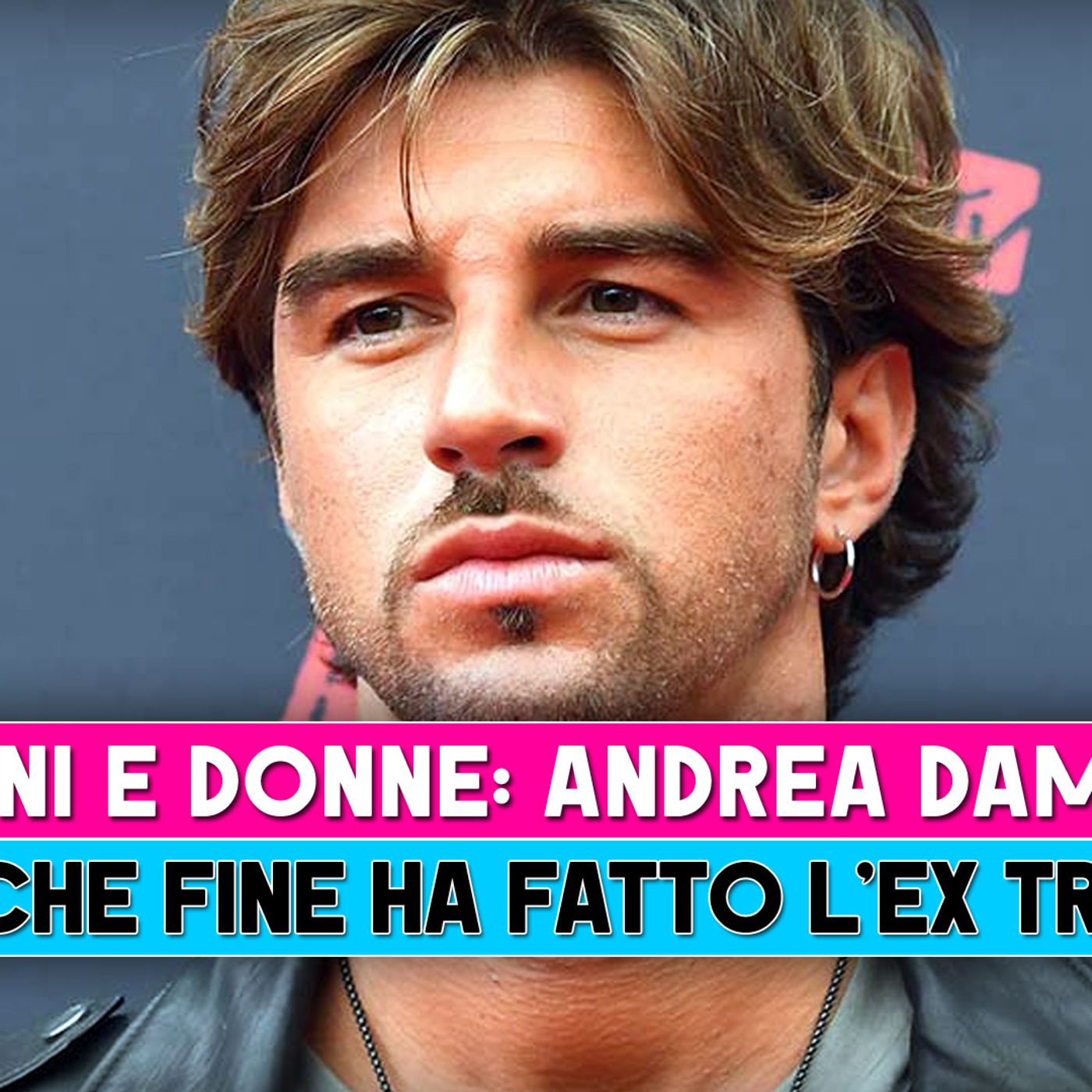 Andrea Damante Ecco Che Fine Ha Fatto L Ex Tronista Di Uomini E Donne