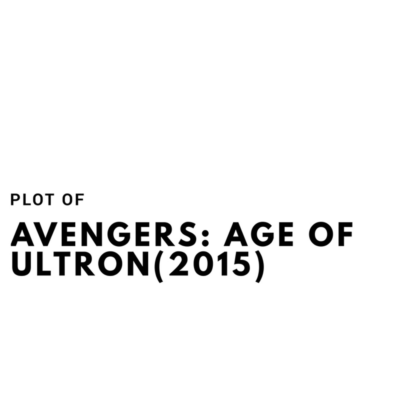 The Plot of Avengers: Age of Ultron(2015)