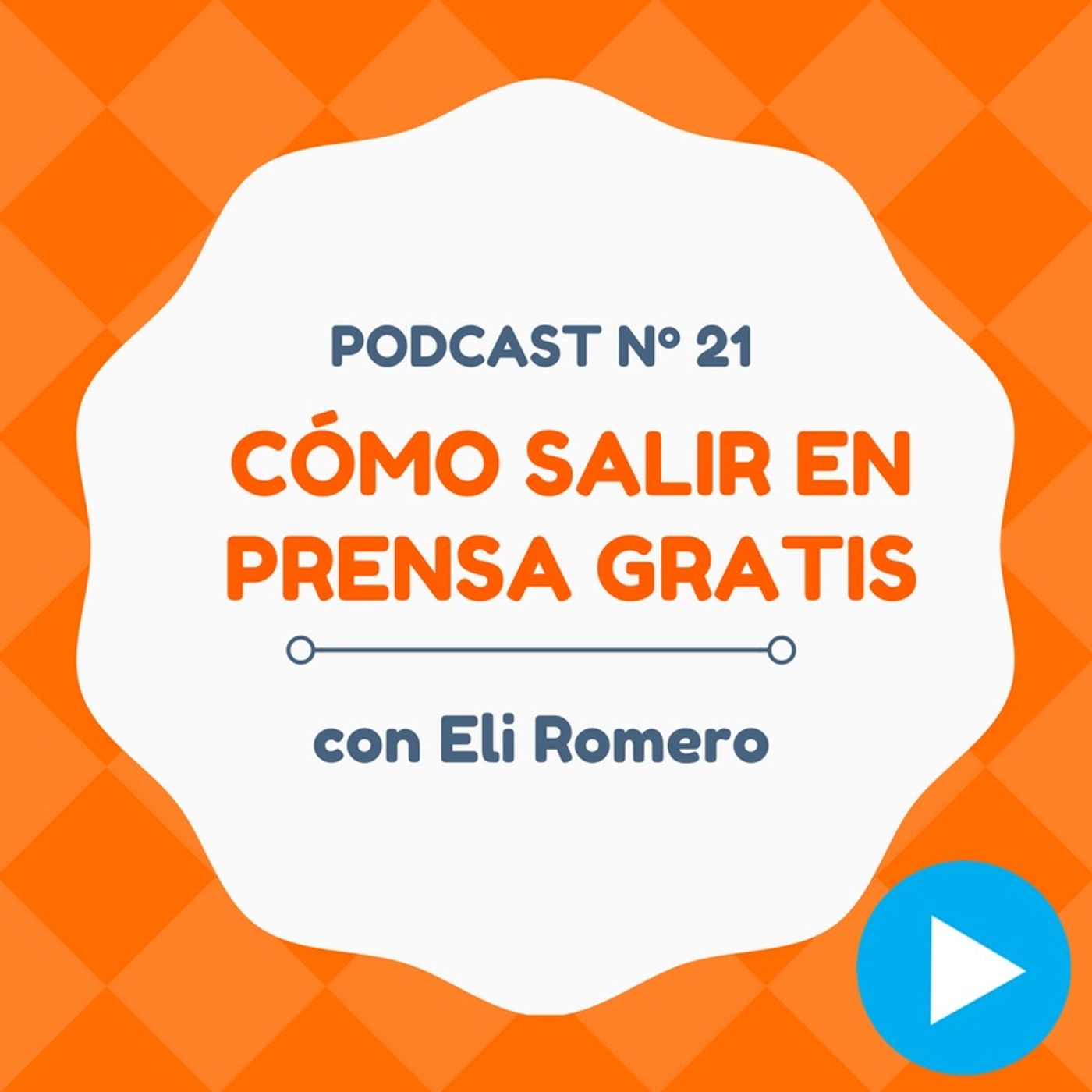 Cómo aparecer gratis en medios de comunicación famosos, con Eli Romero - #21 CW Podcast
