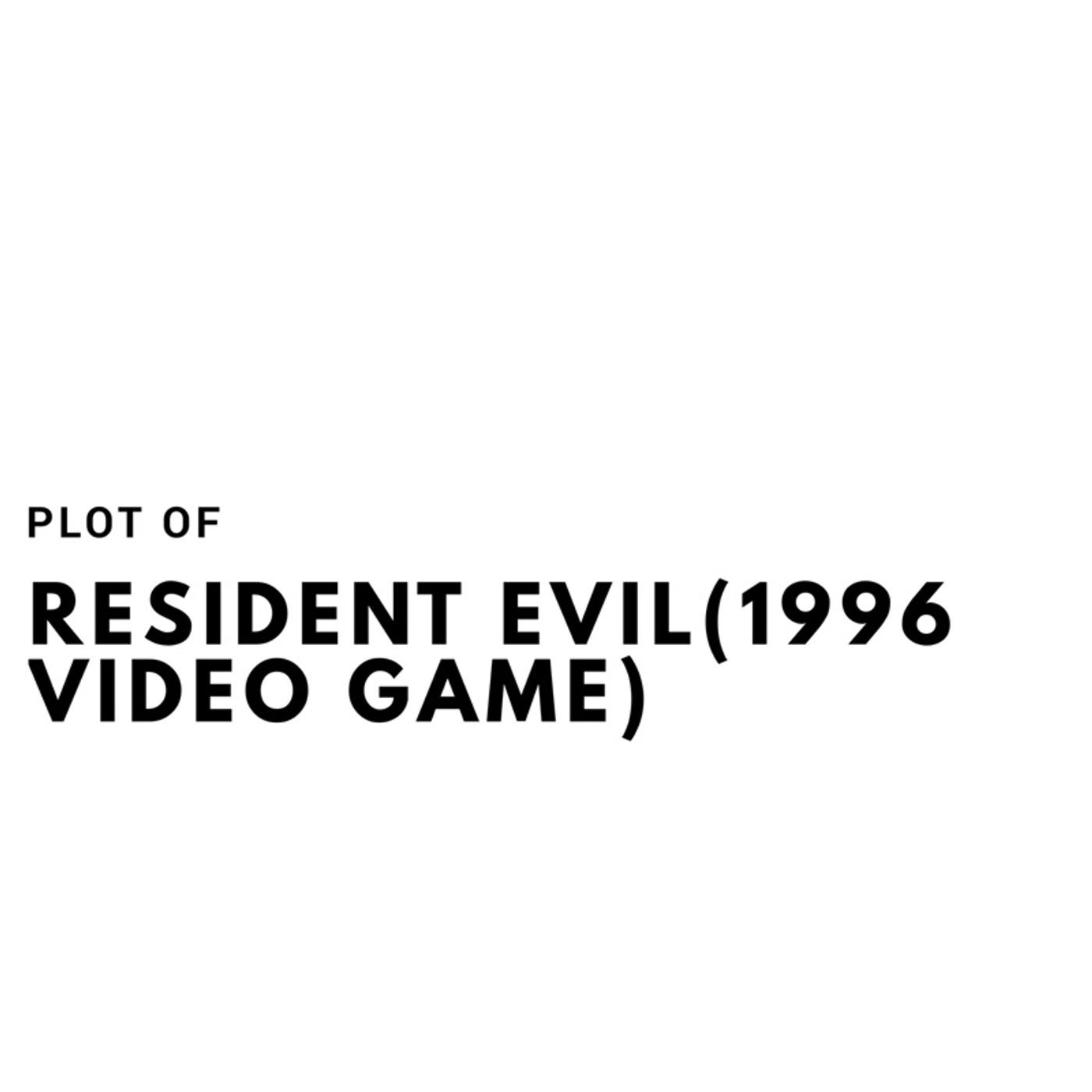 The Plot of Resident Evil(1996 video game)