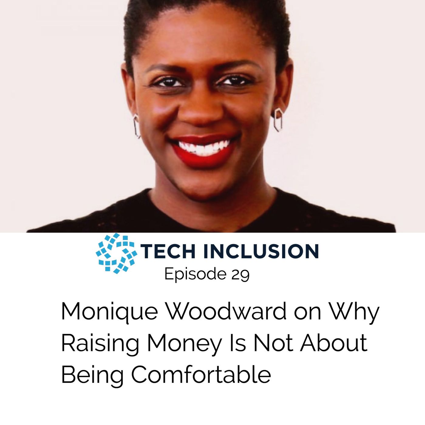 29: Monique Woodward On Why Raising Money Is Not About Being Comfortable