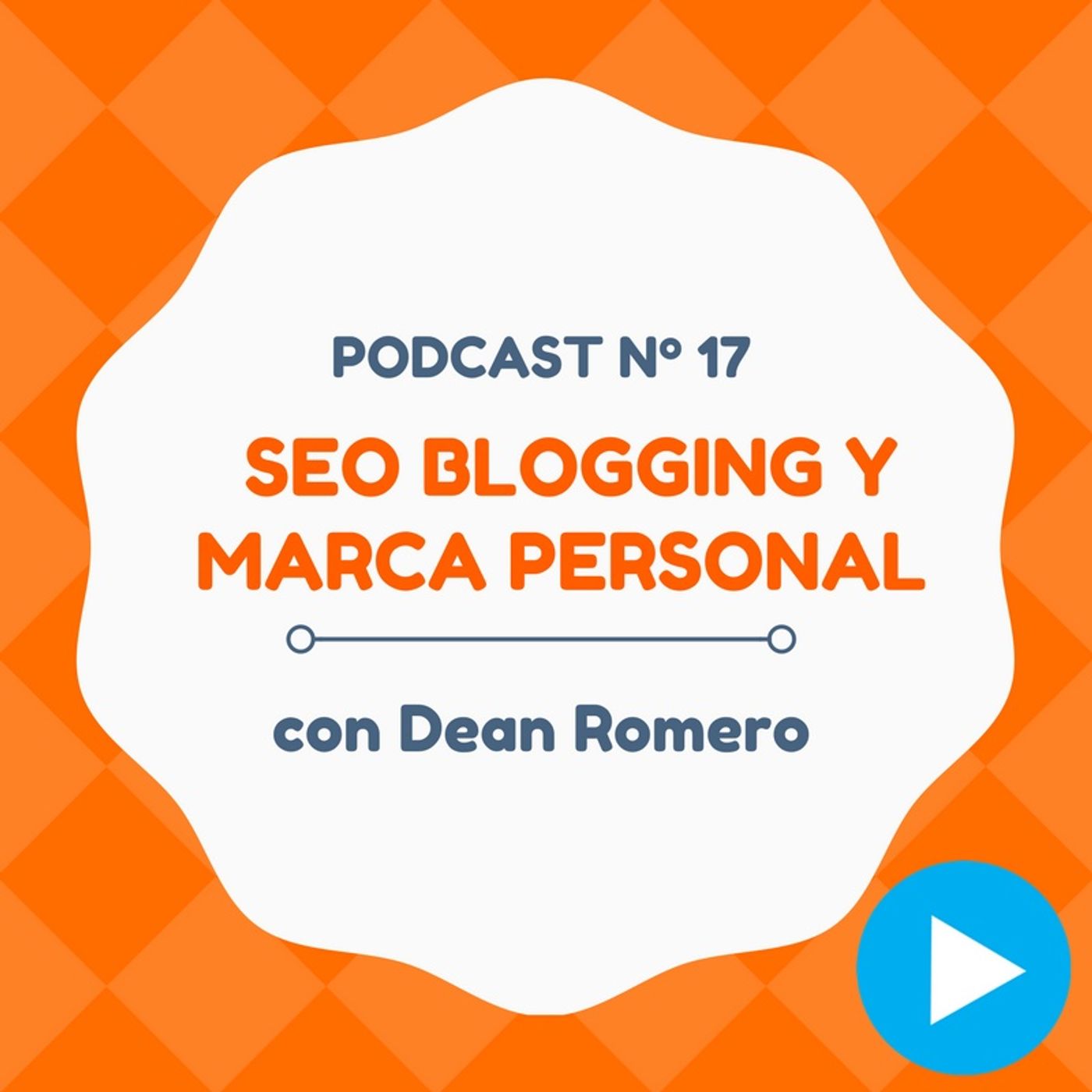 SEO Blogging y cómo gestionar tu marca personal, con Dean Romero - #17 CW Podcast