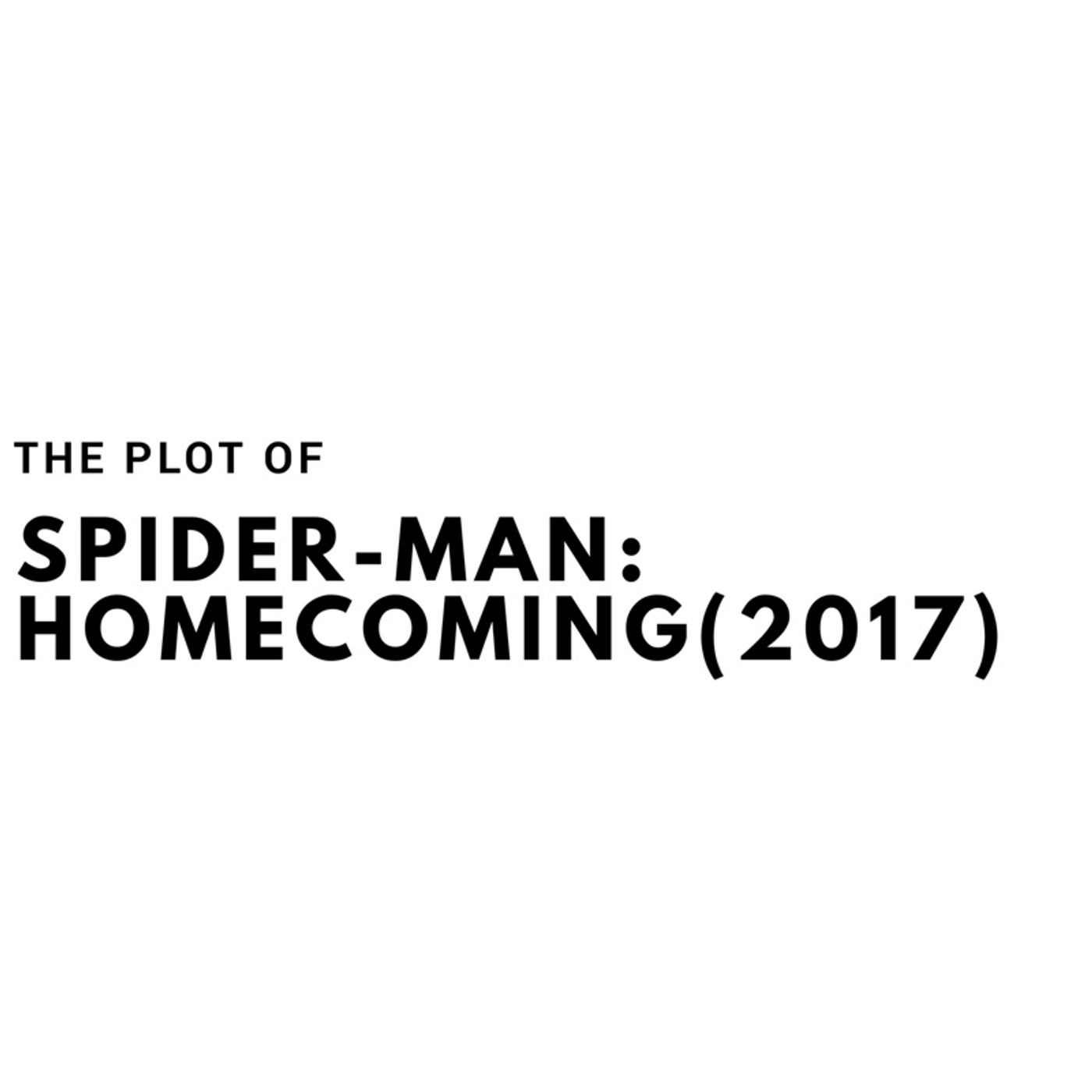 The Plot of Spider-Man: Homecoming(2017)