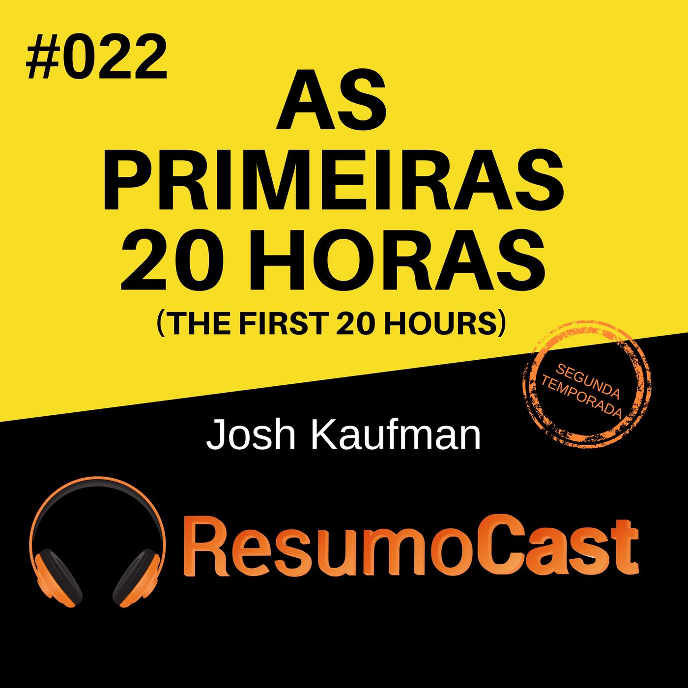 T2#022 As primeiras 20 horas - First 20 hours | Josh Kaufman T2#022 As primeiras 20 horas - First 20 hours | Josh Kaufman