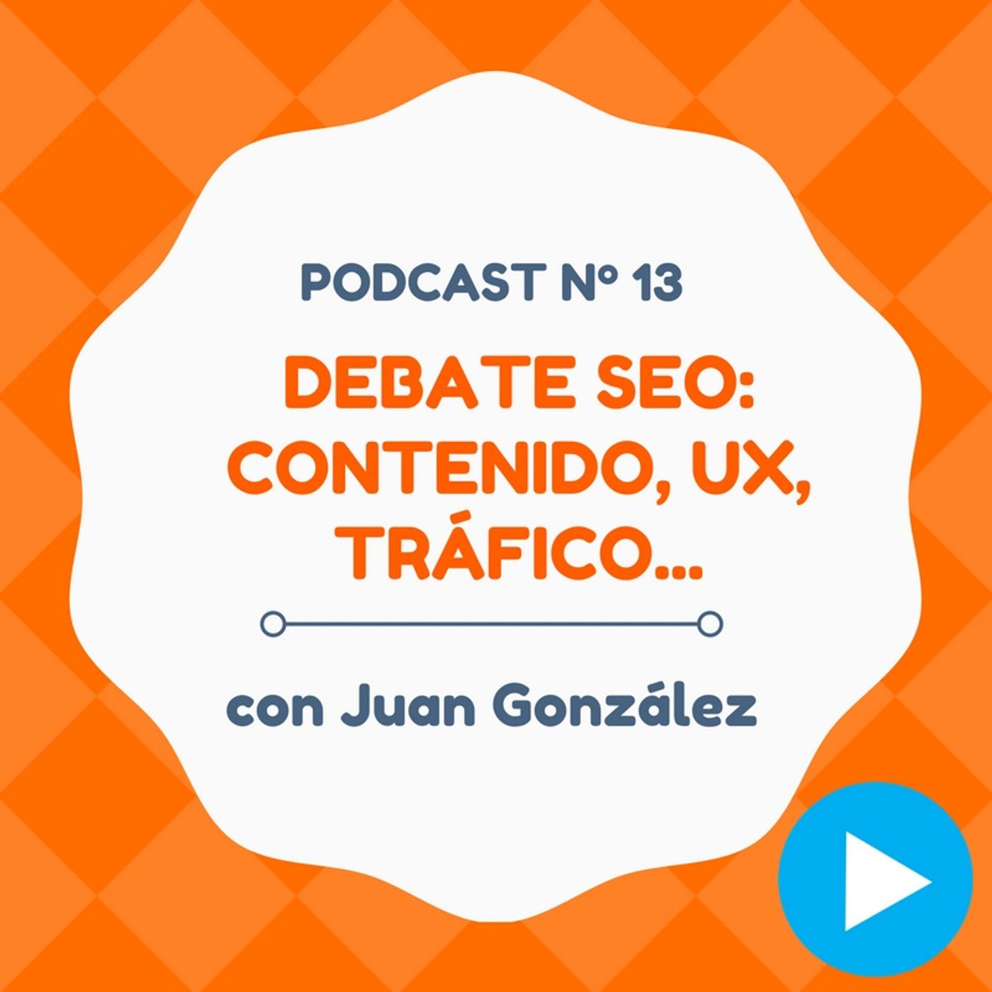 Debate SEO: contenido, UX, tráfico web..., con Juan González - #13 CW Podcast