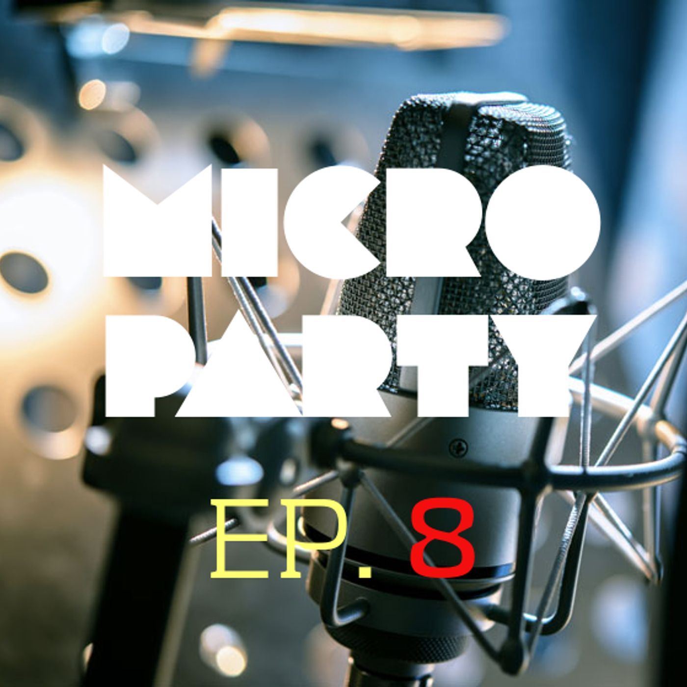 Episode 8 - Micro Party - 12/02/2018