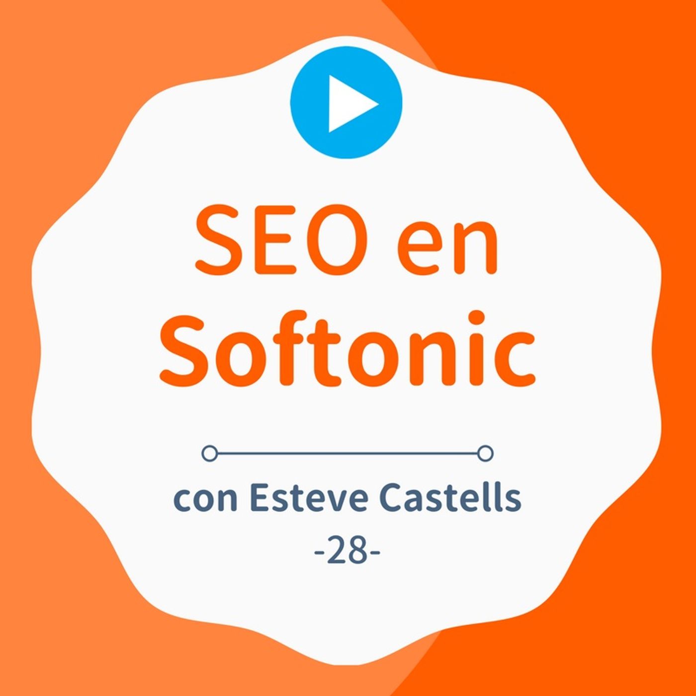 Cómo se trabaja el SEO en Softonic, con Esteve Castells - #28