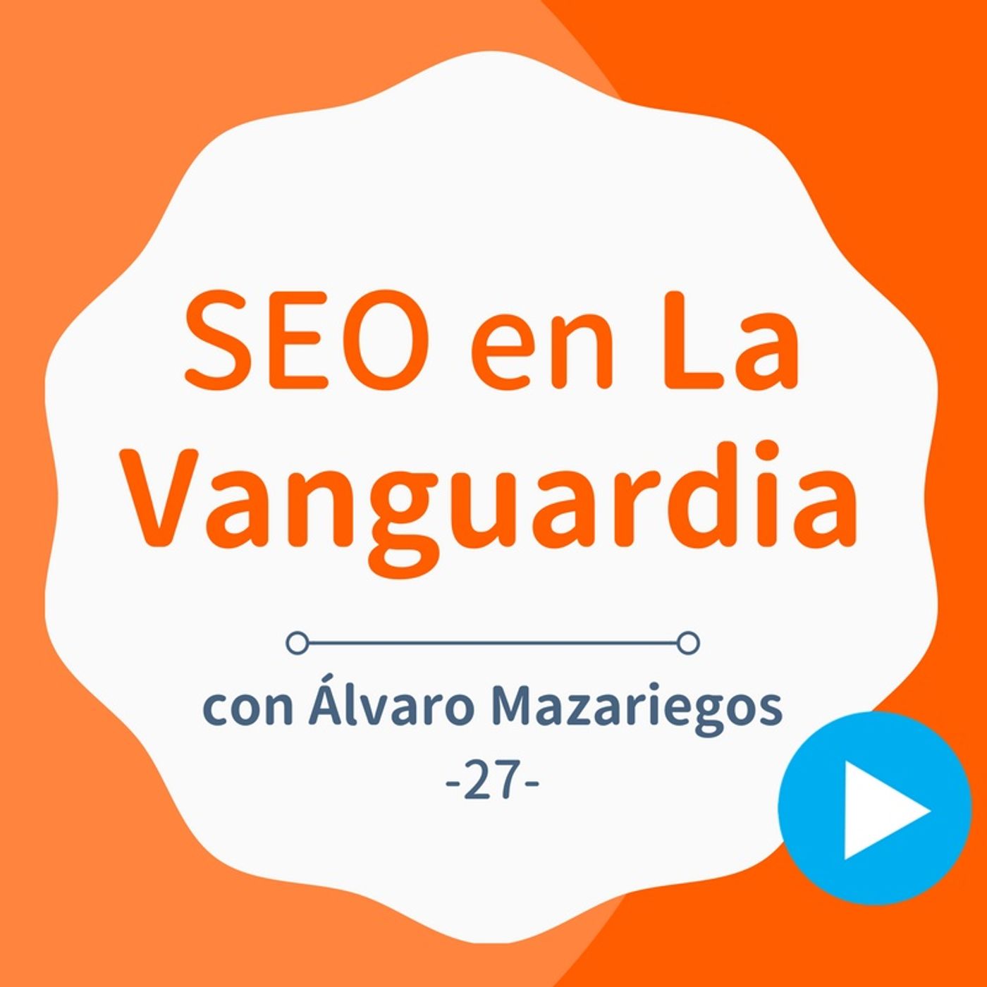 Cómo hacer SEO en medios como La Vanguardia, con Álvaro Mazariegos - #27