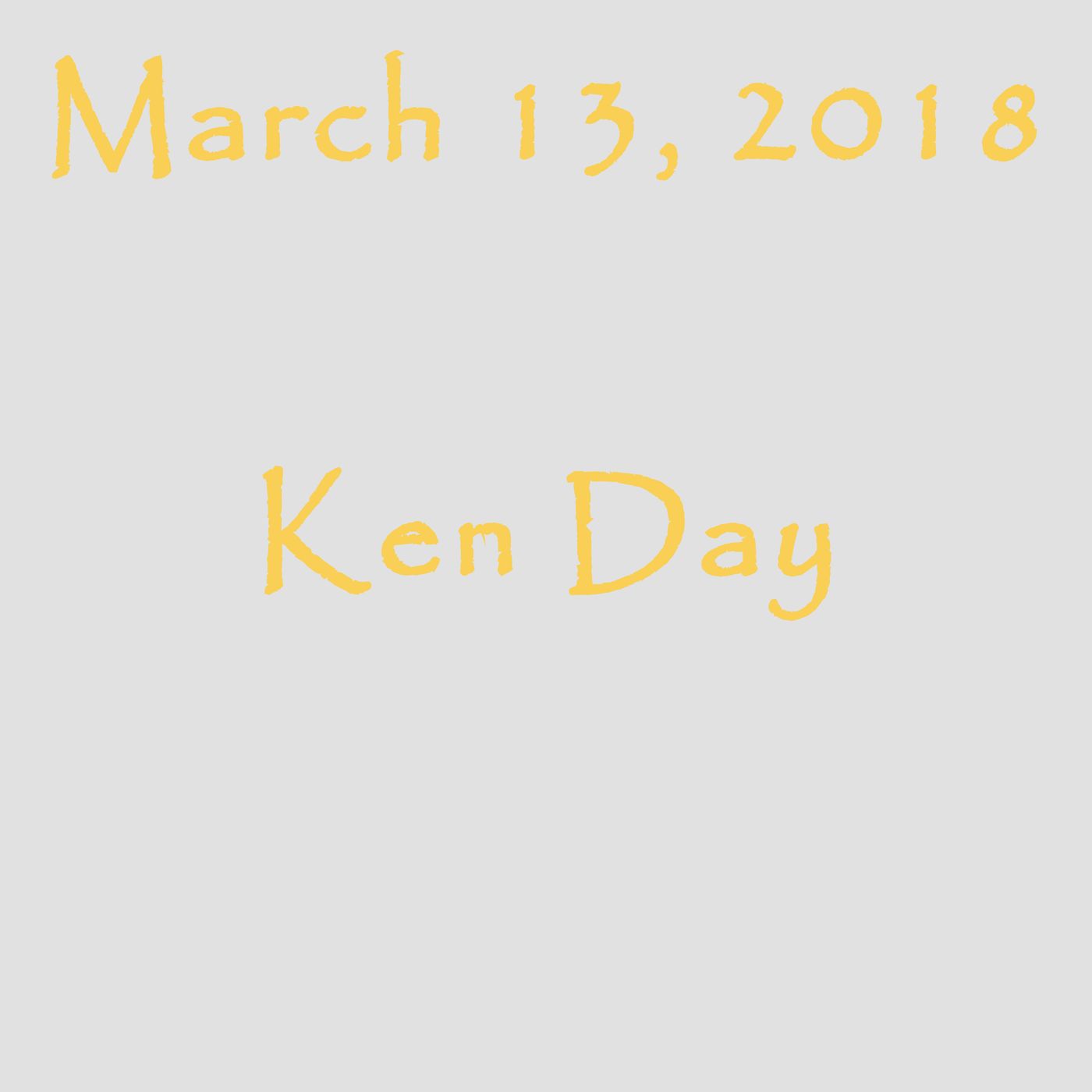 March 13, 2018 - Ken Day