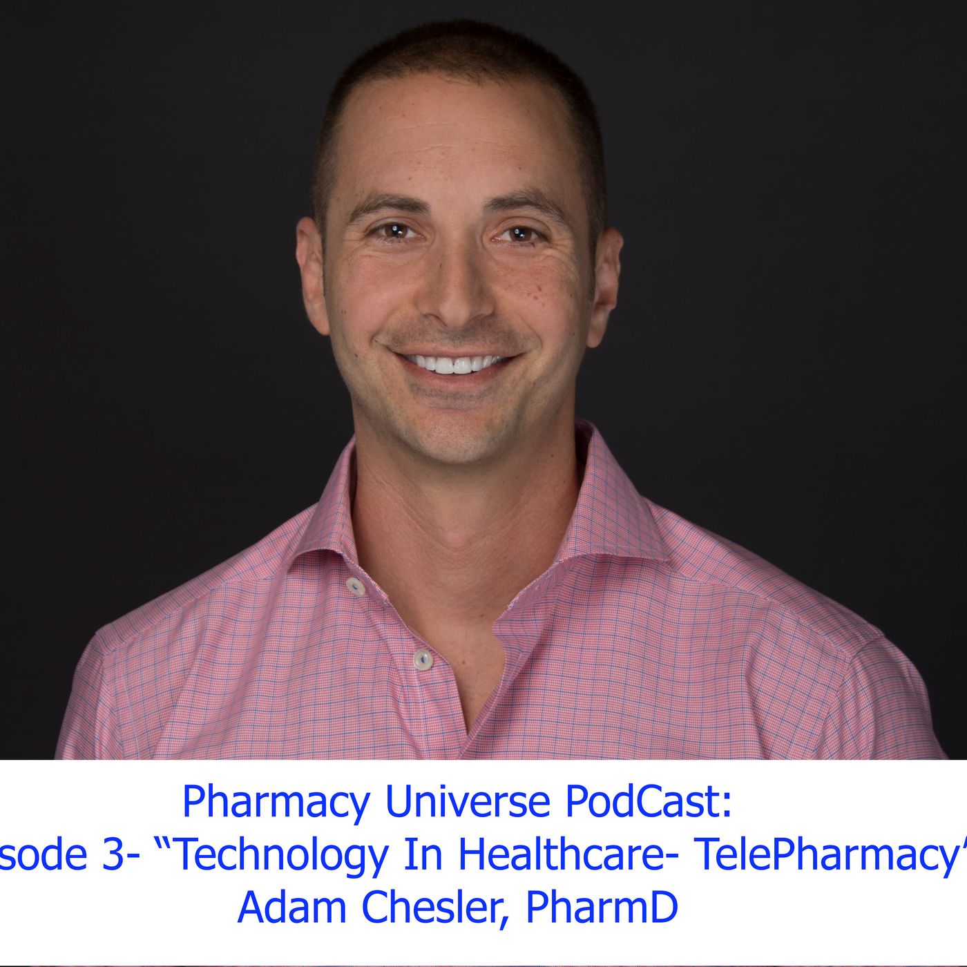 Episode 3- Technology in Healthcare-Telepharmacy (Dr. Adam Chesler)