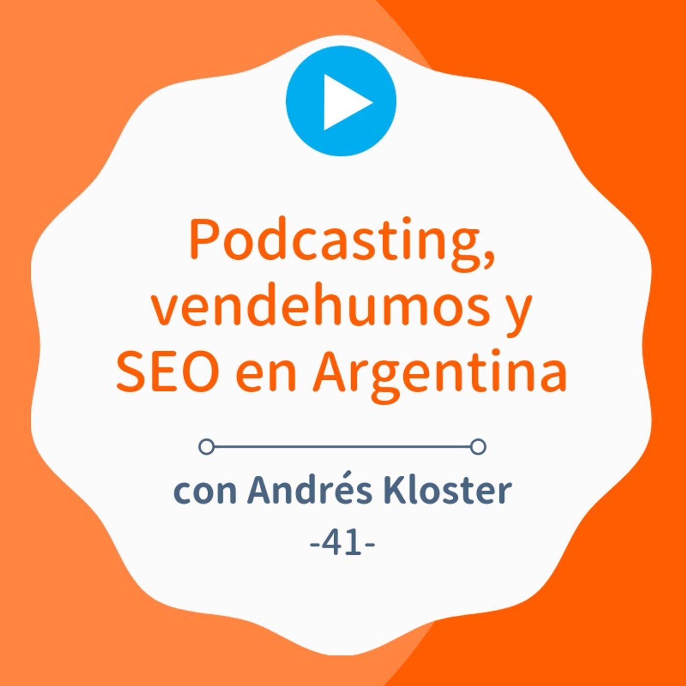 Podcasting, vendehumos y SEO en latinoamérica, con Andrés Kloster #41
