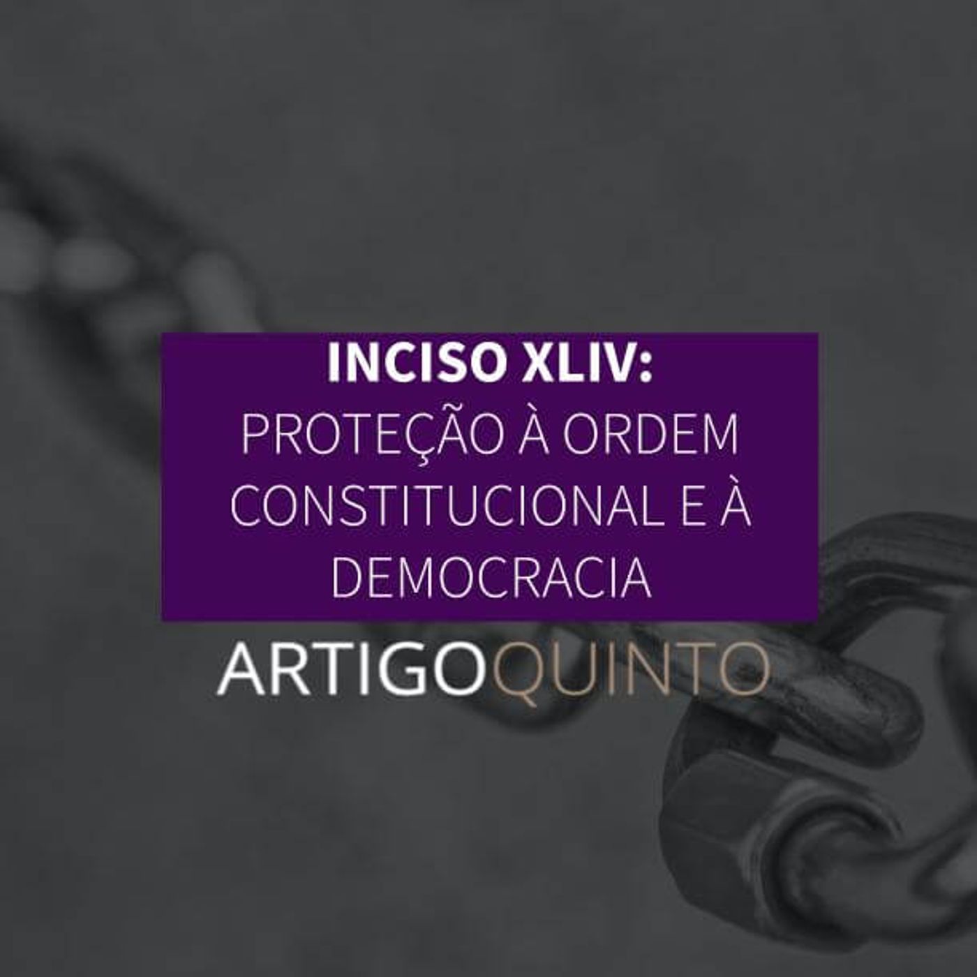 Inciso XLIV: Proteção à Ordem Constitucional e Democracia - Artigo 5º