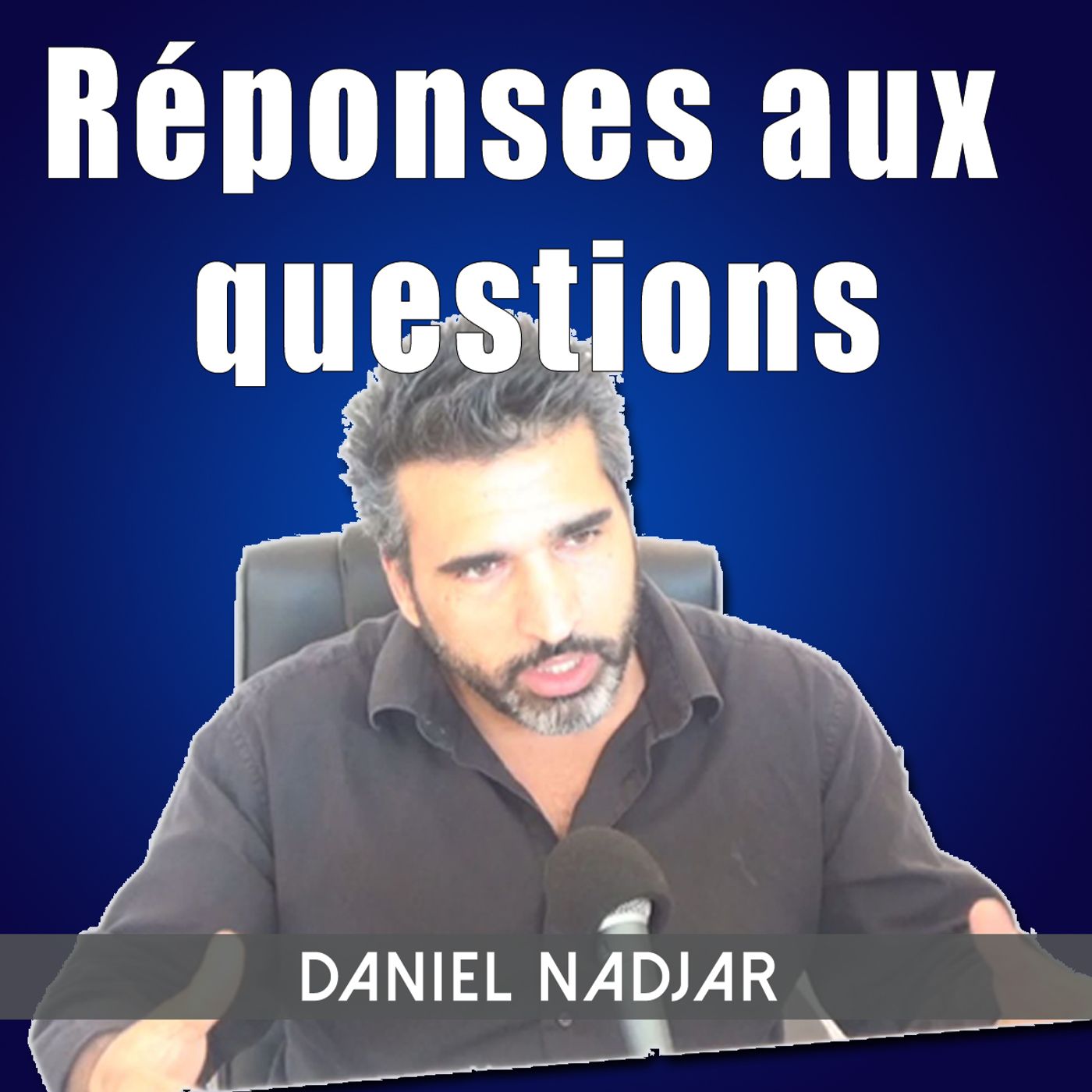 Episode 21 - Daniel NADJAR Réponses aux questions