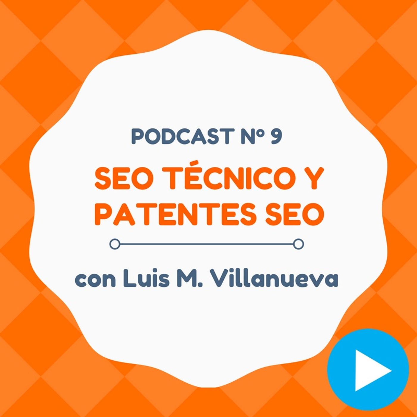 SEO Técnico, Patentes y consejos variados, con Luis M. Villanueva - #9 CW Podcast
