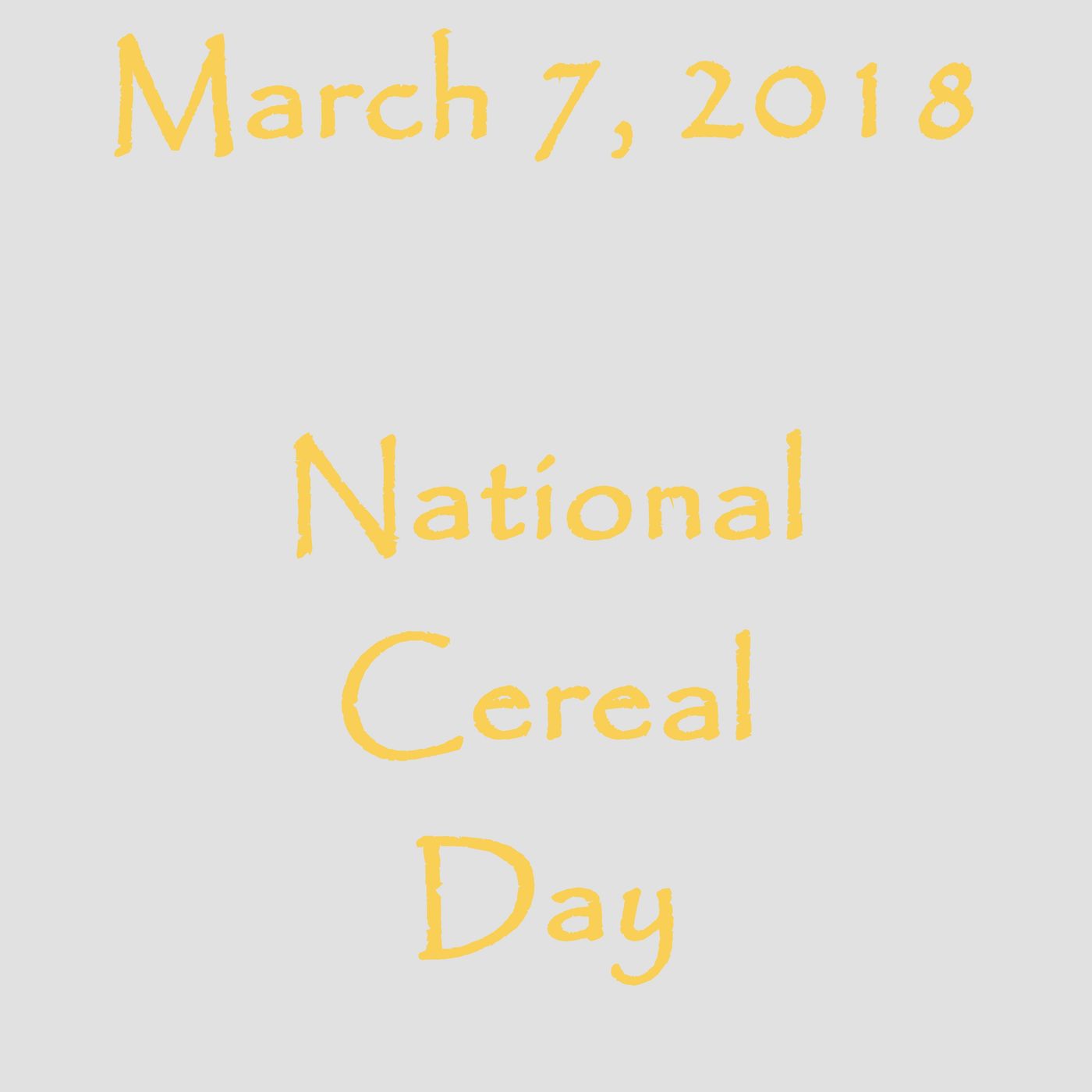 March 7, 2018 - National Cereal Day