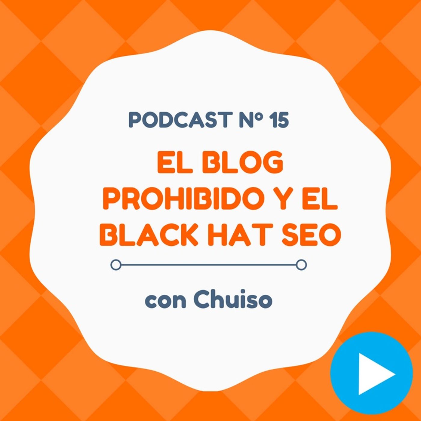 Adentrándonos en El Blog Prohibido y el Black Hat SEO, con Chuiso - #15 CW Podcast