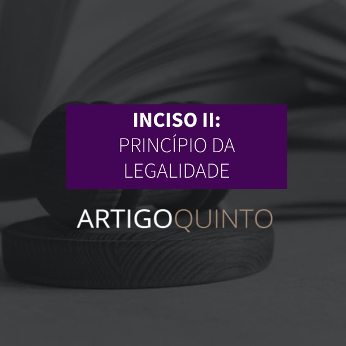 Inciso II: Principio da Legalidade - Artigo 5º