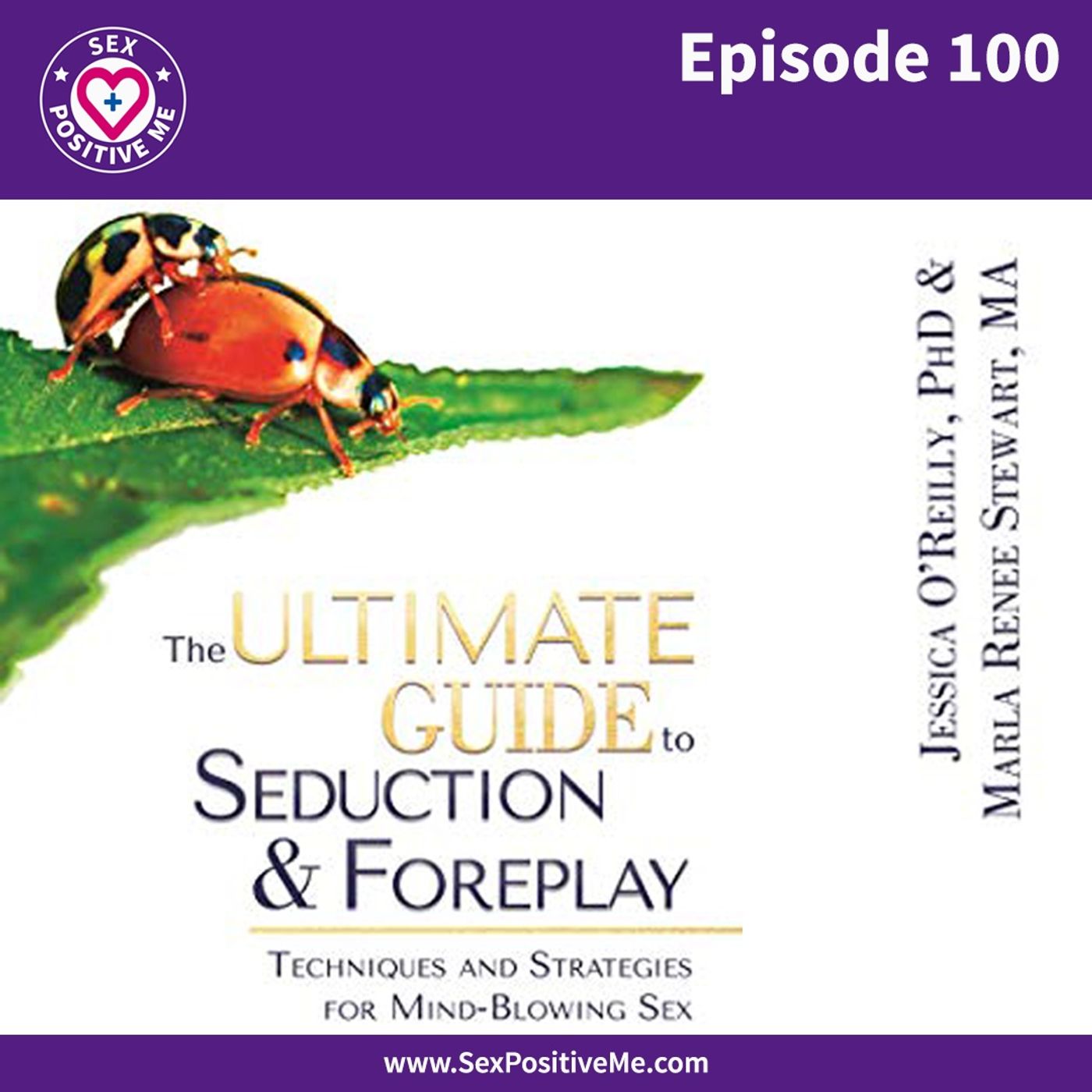 Sex Positive Me - E100: The Ultimate Guide to Seduction &amp; Foreplay