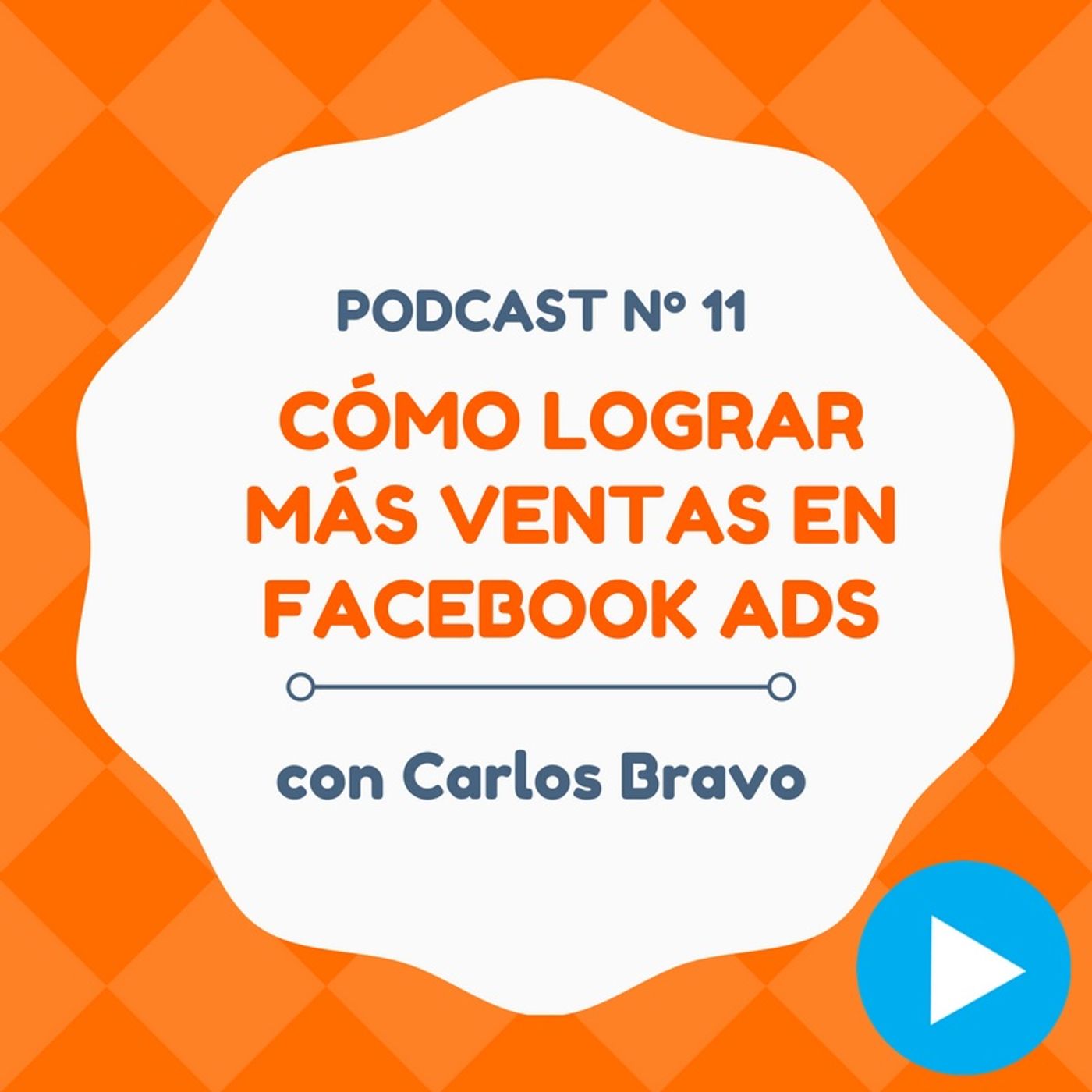 Cómo conseguir más ventas desde Facebook Ads, con Carlos Bravo - #11 CW Podcast