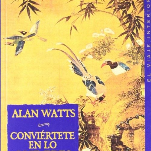 Conviertete En Lo Que Eres El Camino Haci Alan Watts