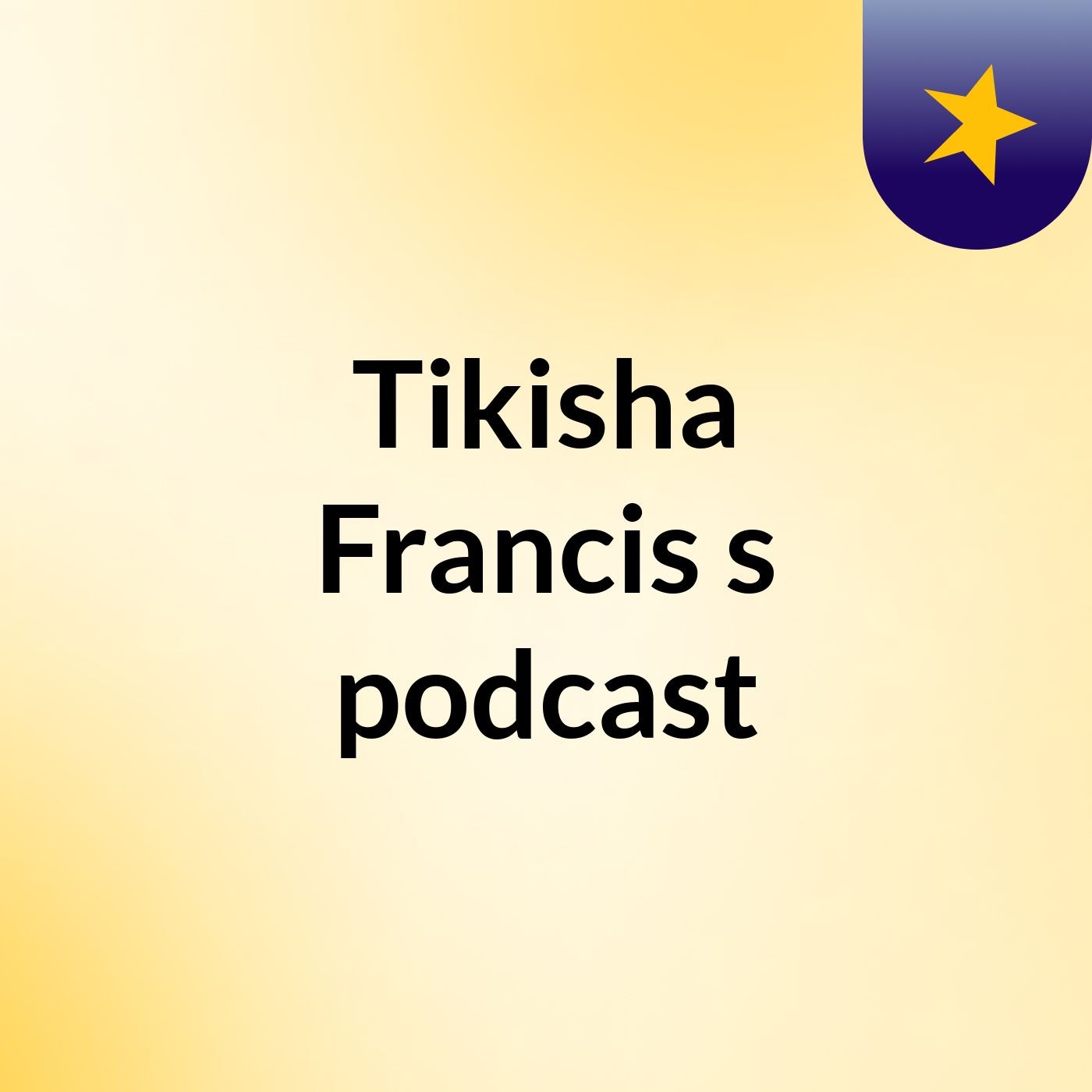 Tikisha Francis's podcast podcast artwork