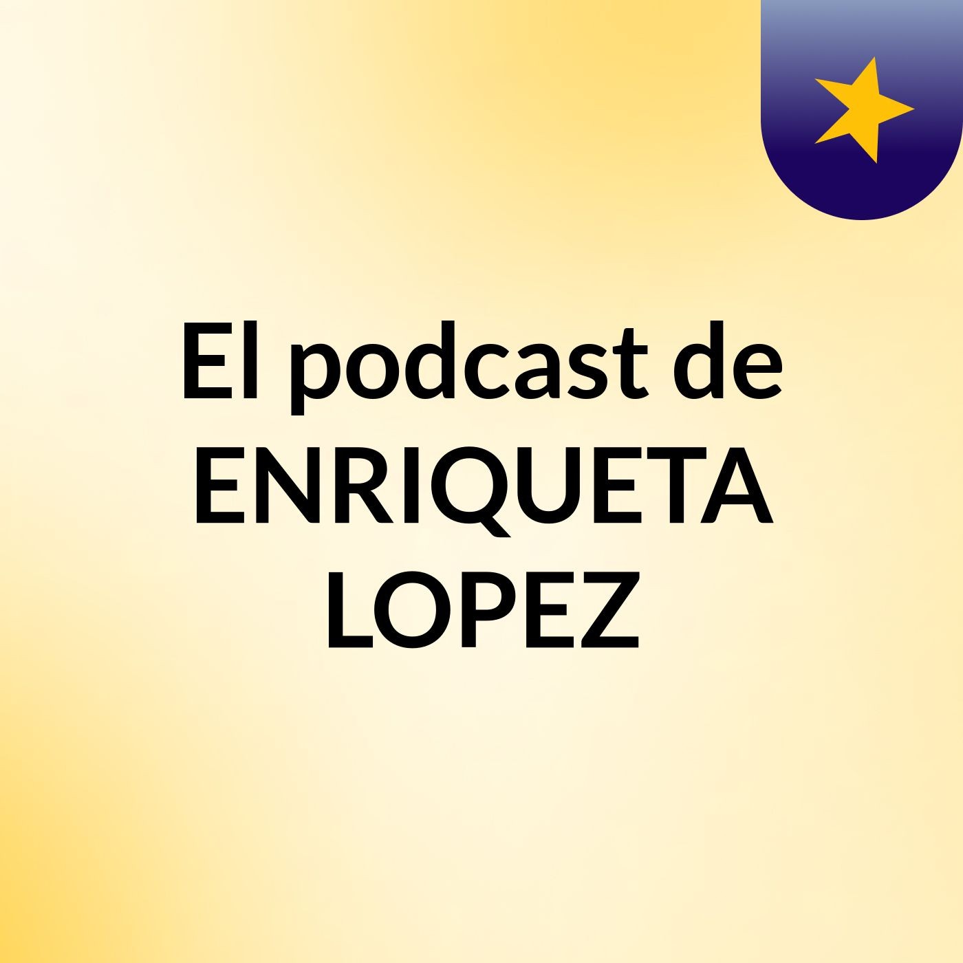 El podcast de ENRIQUETA LOPEZ podcast artwork
