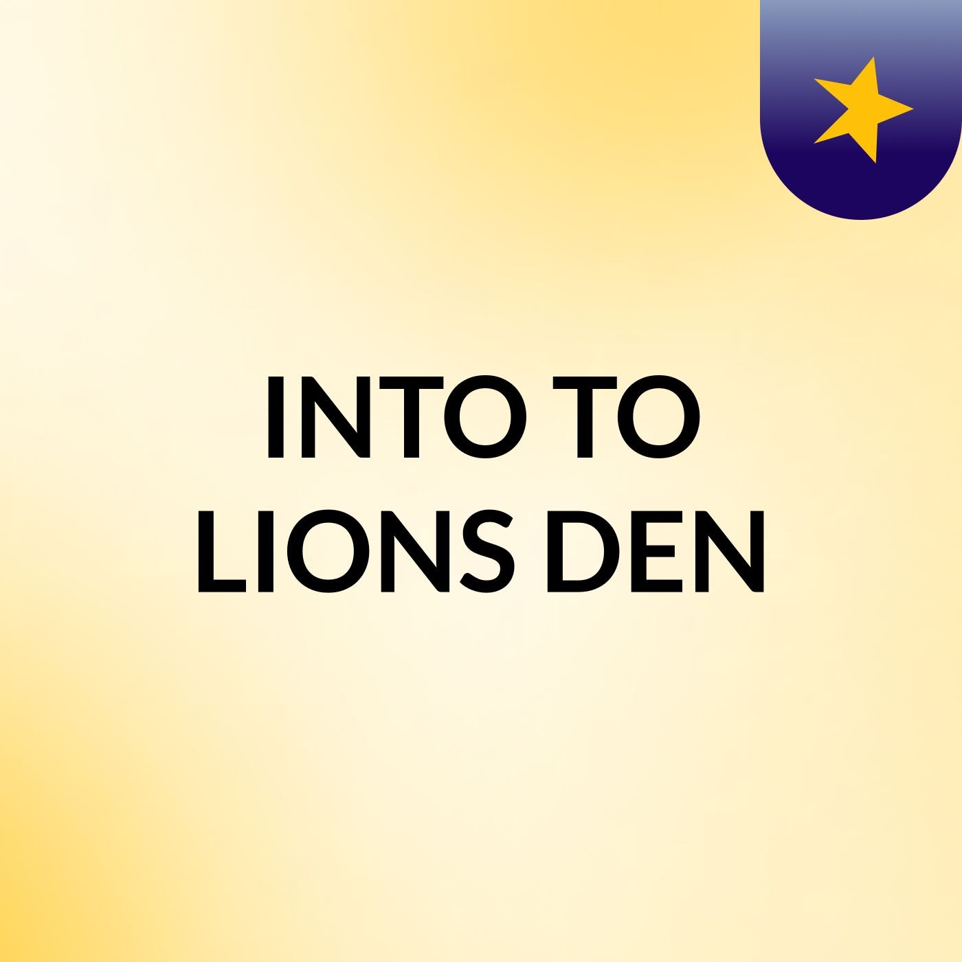 INTO TO LIONS DEN