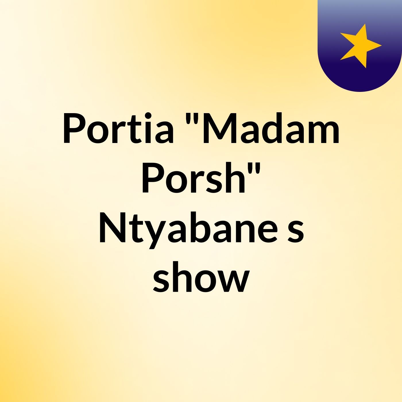 Portia "Madam Porsh" Ntyabane's show
