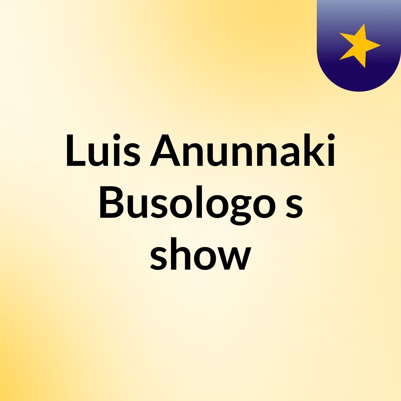 Luis Anunnaki Busologo's show
