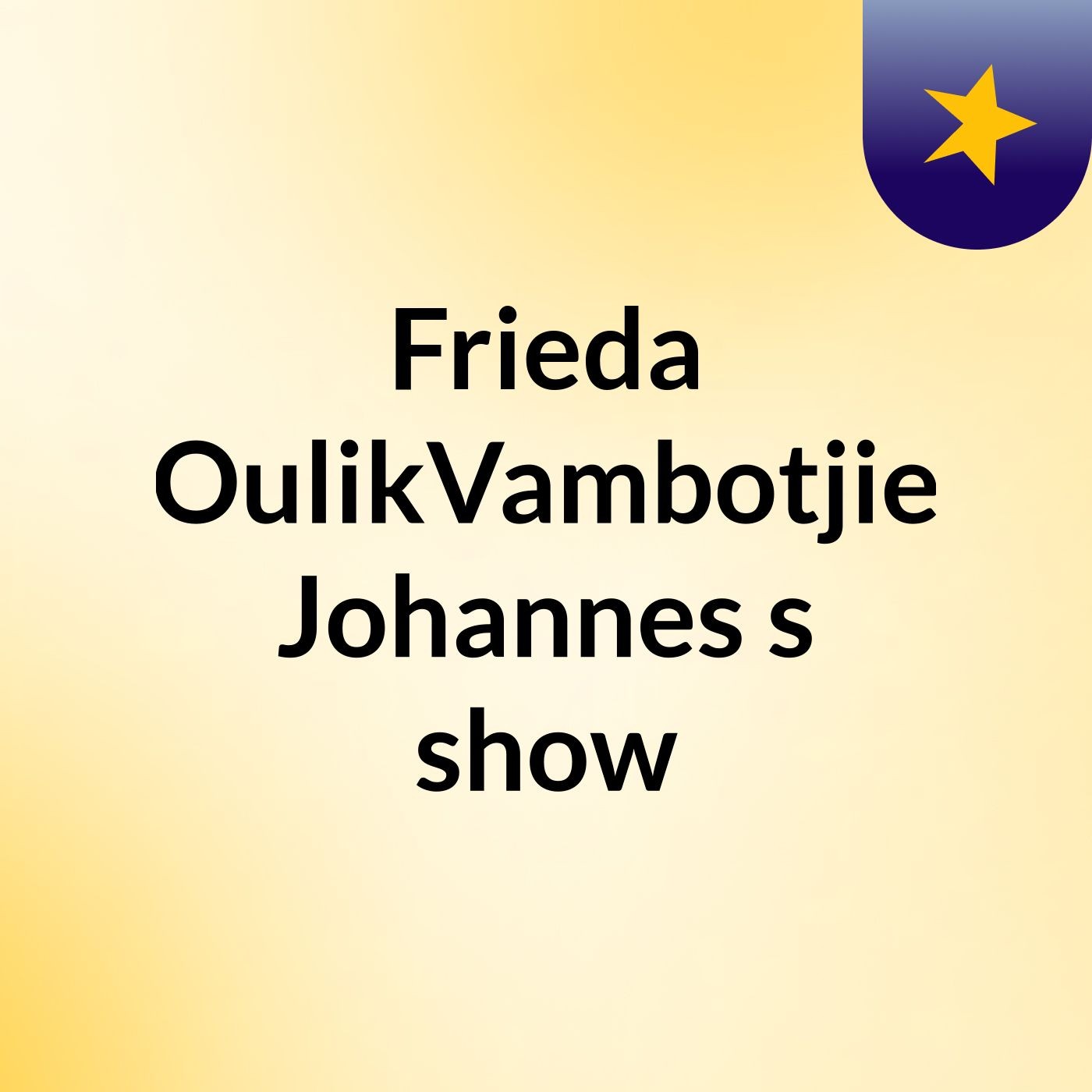 Frieda OulikVambotjie Johannes's show