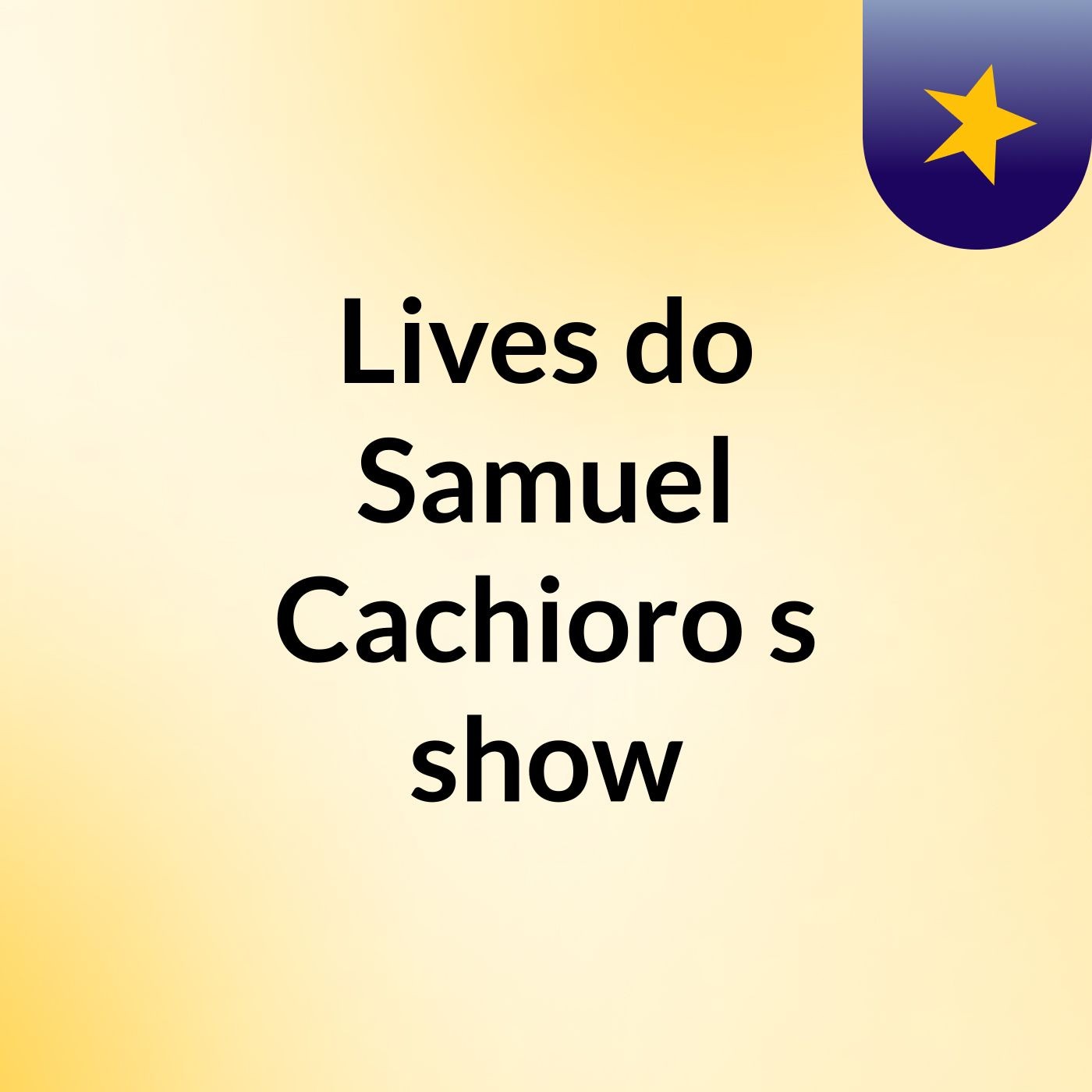 Lives do Samuel Cachioro's show