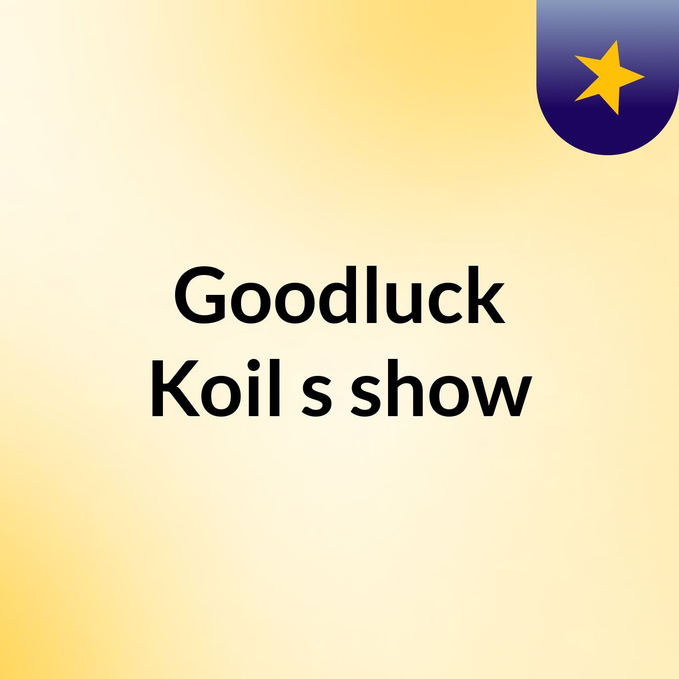 Goodluck Koil's show