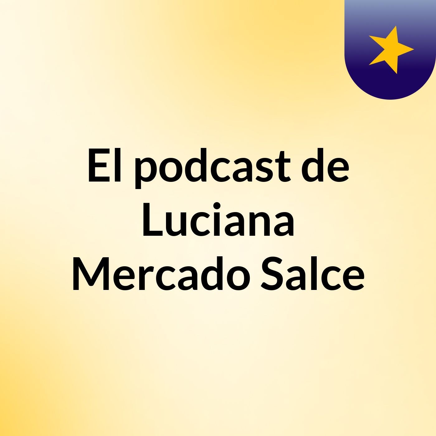 El podcast de Luciana Mercado Salce