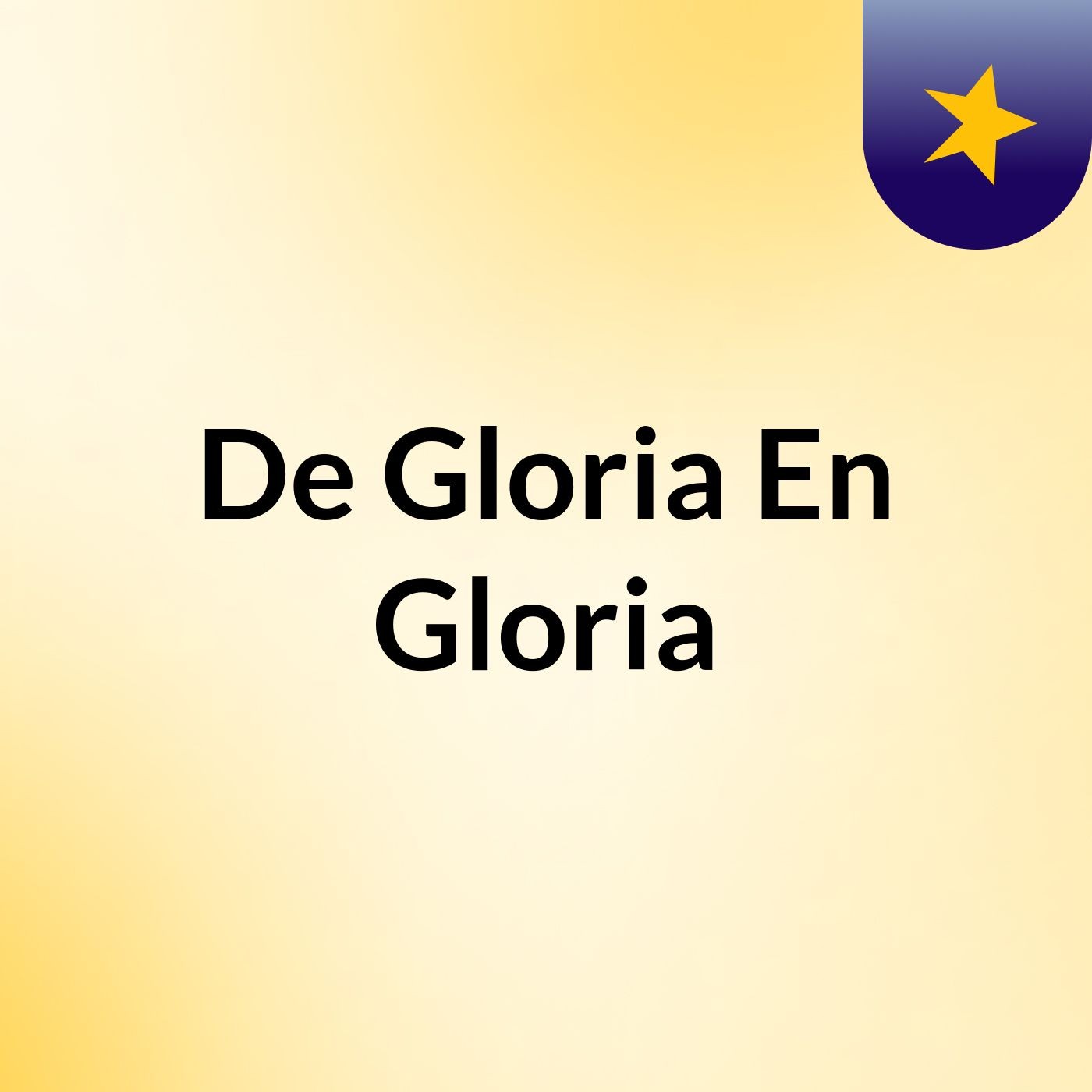 De Gloria En Gloria