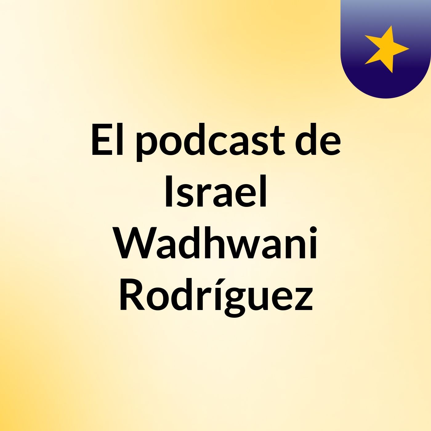 El podcast de Israel Wadhwani Rodríguez